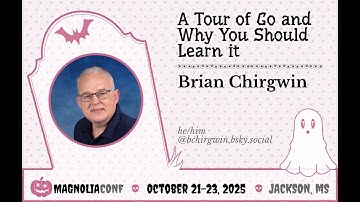A Tour of Go and Why You Should Learn it | Brian Chirgwin | Magnolia Conf 2025