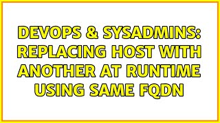 Celebrity DevOps & SysAdmins: Replacing host with another at runtime using same FQDN Wealth