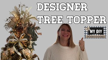HOW TO MAKE A TREE TOPPER | DESIGNER TREE TOPPER | HIGH END LOOK FOR LESS!