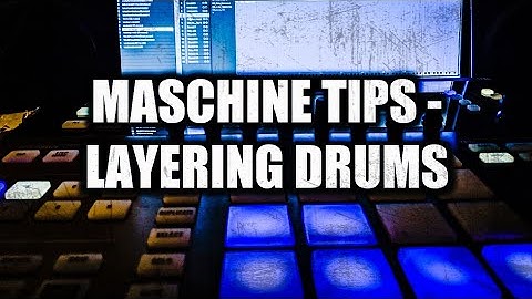 Maschine Tips - Layering Drums