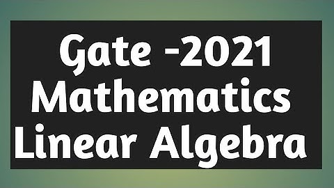 GATE 2021 MATHEMATICS || GATE 2021 LINEAR ALGEBRA SOLUTION ||GATE 2021 MATHEMATICS LINEAR ALGEBRA ||