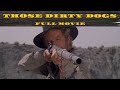 Those dirty dogs  western  action  full movie in english