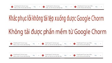 Khắc phục lỗi tải xuống không thành công trên Google Chrome