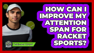 How Can I Improve My Attention Span For Racket Sports? - The Racket Xpert
