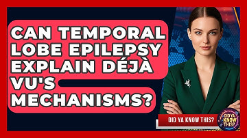 Can Temporal Lobe Epilepsy Explain Déjà Vu