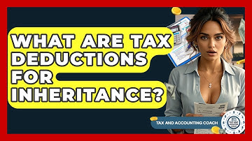 What Are Tax Deductions For Inheritance? - Tax and Accounting Coach