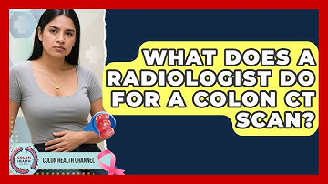 What Does A Radiologist Do For A Colon CT Scan? - Colon Health Channel