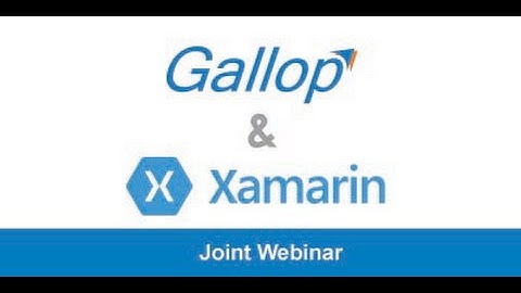 Webinar on Mobile App Testing in Agile Environment by Gallop Solutions and Xamarin Recorded Video