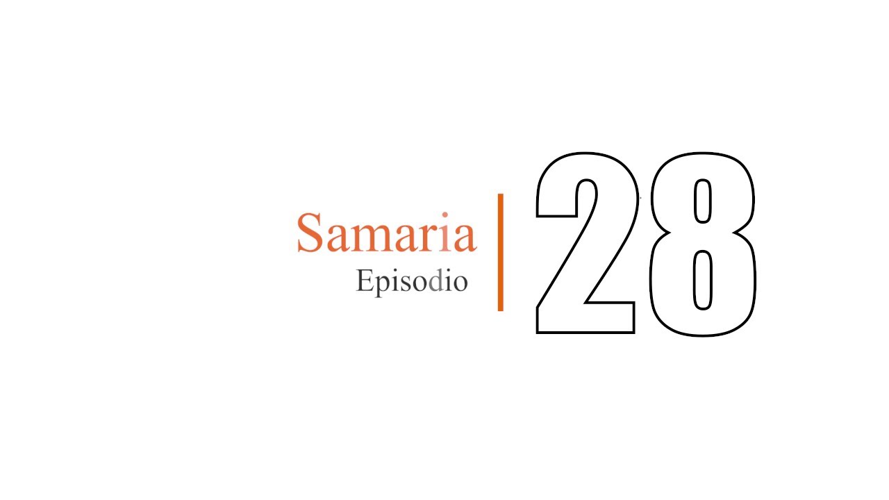 Episodio 28. Samaria YouTube