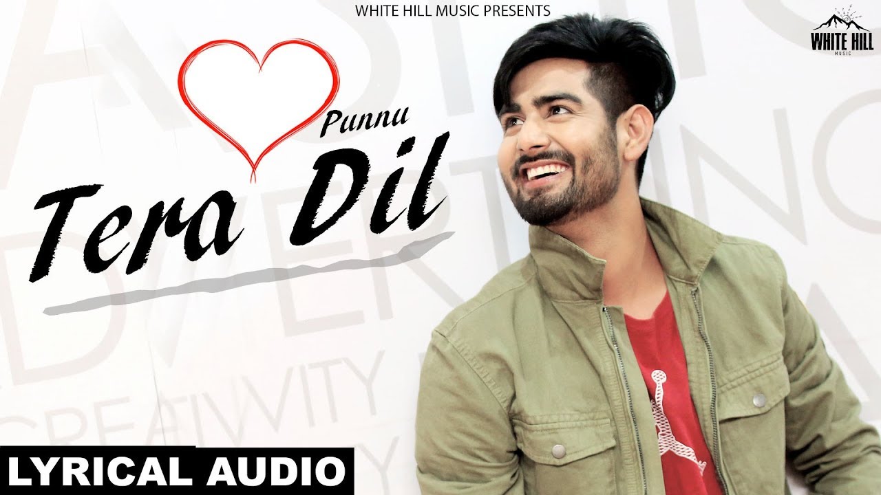 punjabi songs mp3 Tera Dil (Lyrical Audio) Punnu | New Punjabi Songs 2018 | White Hill Music