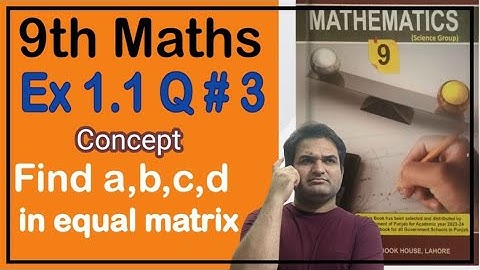 Find Values of a, b, c, and d in Matrix Equation|Class 9 Math Exercise1.1 Q3 |Khurram Shehzad Mughal
