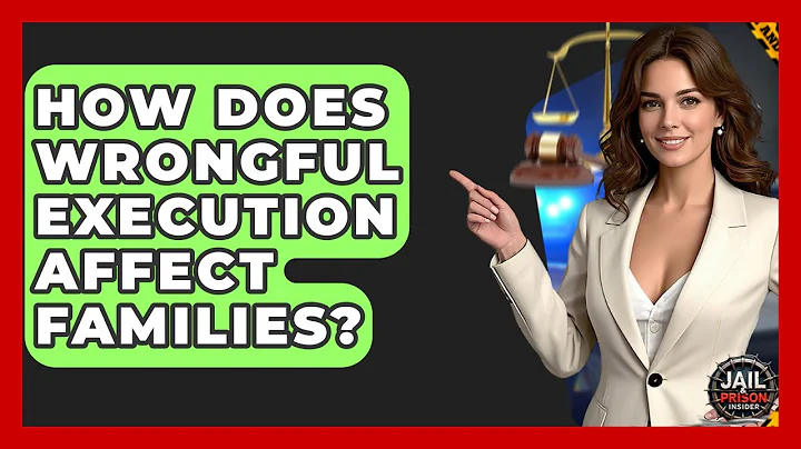 How Does Wrongful Execution Affect Families? - Jail & Prison Insider