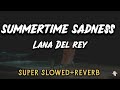 Summertime Sadness LANA DEL REY SUPER SLOWED REVERB 