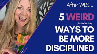 Back on Track After WLS: 5 Weird & Effective Ways to Be More Disciplined