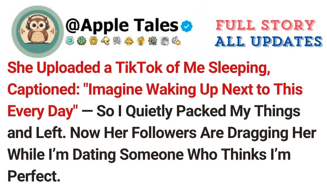 She Uploaded a TikTok of Me Sleeping, Captioned： ＂Imagine Waking Up Next to This Every Day