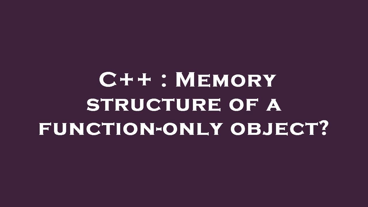 C++ : Memory structure of a function-only object? - YouTube