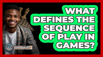 What Defines The Sequence Of Play In Games?