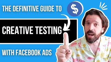 The DEFINITIVE GUIDE to Creative Testing with Facebook Ads
