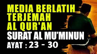 MEDIA BERLATIH TERJEMAH SURAT AL MU'MINUN 23-30