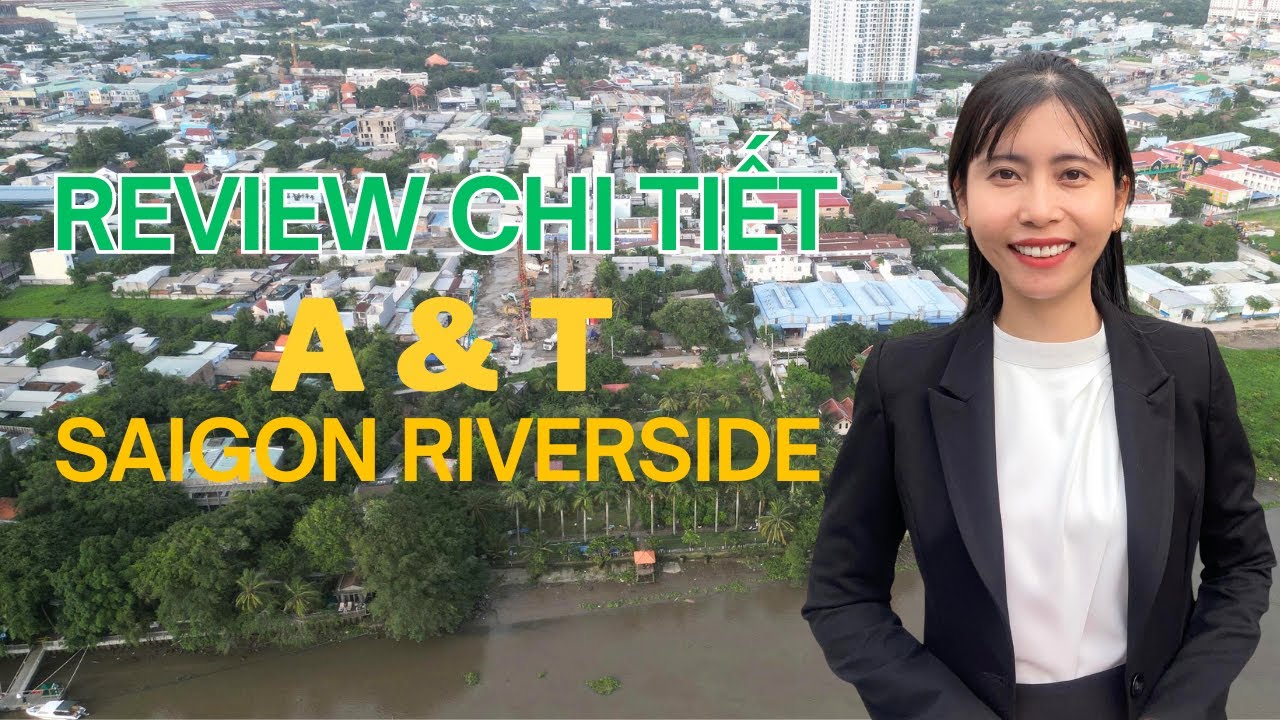 Review chi tiết dự án căn hộ A \u0026 T SaiGon Riverside
