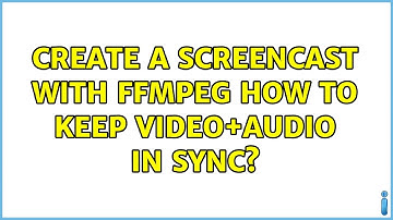 Create a screencast with ffmpeg: how to keep video+audio in sync? (2 Solutions!!)