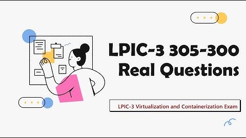 LPIC-3 305-300 Real Questions - LPIC-3 Virtualization and Containerization Exam