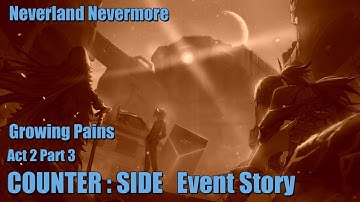 Neverland Nevermore | Growing Pains | Act 2 | Part 3 | Counter:Side Event Story
