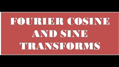 MATH LECTURE 7 FOURIER COSINE AND SINE TRANSFORMS
