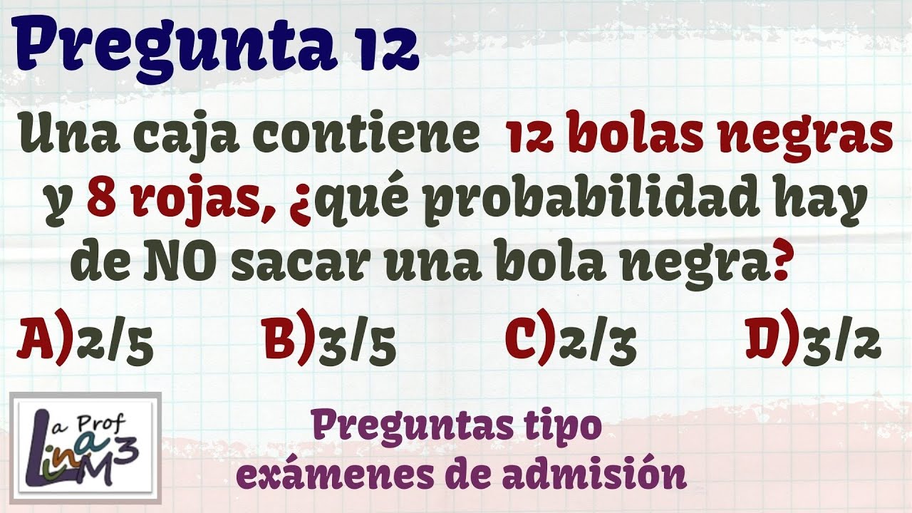 12 bolas negras y 8 rojas. Probabilidad de NO sacar una bola negra Pregunta 12 La Prof Lina 12 bolas negras y 8 rojas. Probabilidad de NO sacar una bola negra Pregunta 12 La Prof Lina