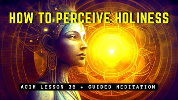 Holiness Unveiled: A Transformative Perspective on Life | ACIM Lesson 36
