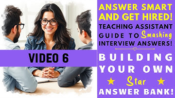 VIDEO 6  BUILDING YOUR OWN STAR ANSWER BANK!: INTERVIEW ANSWERS COURSE