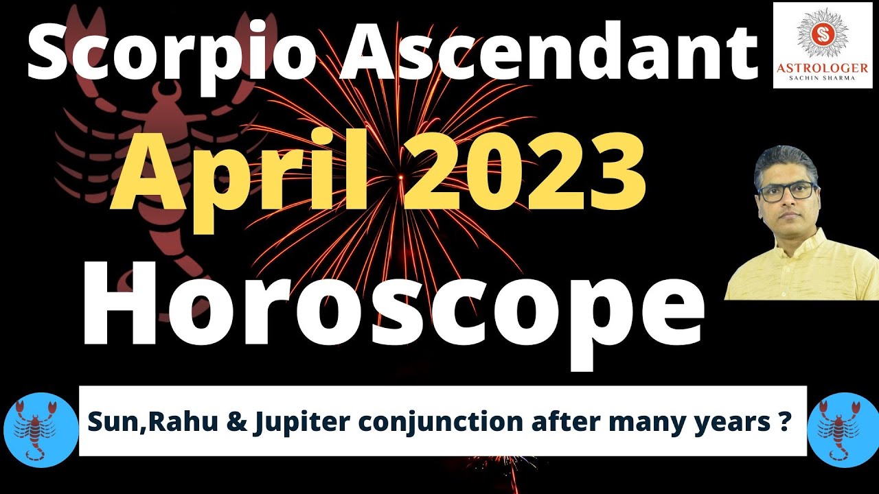 scorpio horoscope april 2023,Scorpio April 2023,Monthly Horoscope Of