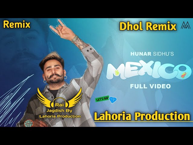 Mexico Dhol Remix Hunar Sidhu Ft. Rai Jagdish By Lahoria Production New Punjabi Song Dhol Remix 2023 class=