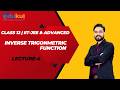 CLASS 12 | INVERSE TRIGONMETRIC FUNCTION | LECTURE - 4 | IIT -JEE | MAINS &amp; ADVANCED  PATHIK ROY SIR