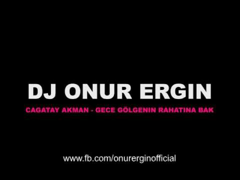 DJ Onur Ergin ft.Cagatay Akman - Gece Gölgenin Rahatina Bak(Remix)