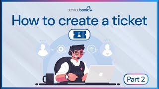 How to Create a ticket in ServiceTonic - Part 02