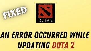 How To Fix An Error Occurred While Updating Dota 2 | An Error Occurred While Updating Dota 2 2021