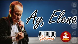 Ay, Elena - Alfredo Gutiérrez - Con Letra #ElTresVecesReyVallenato - Autor: Rubé Dario Salcedo