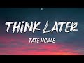 Tate mcrae  think later lyrics