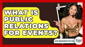 What Is Public Relations For Events? - Event Management Pro Tips