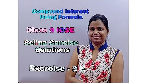 Compound Interest Using Formula | Class 9 | ICSE | Selina Concise | Exercise 3 E