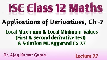 ISC Class 12 Maths | AOD | Ch 7 | Local Maximum & Local Minimum - Concepts | ML Aggarwal Ex7.7 |