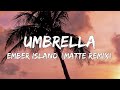 Umbrella - Ember Island (Matte Remix) - Lyrics | End Of The Night, Dance Monkey, Hero....