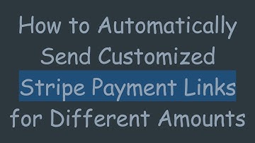 How to Automatically Send Customized Stripe Payment Links for Different Amounts