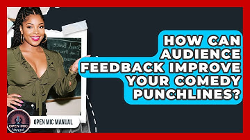 How Can Audience Feedback Improve Your Comedy Punchlines? - Open Mic Manual