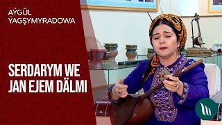 Aýgül Ýagşymyradowa - Serdarym we Jan ejem dälmi | 2020 Resimi