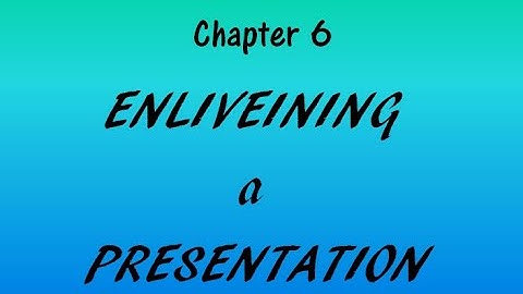 Enlivening A Presentation | CHAPTER 6| HYPERLINK | Solutions
