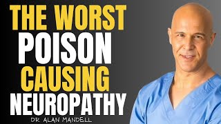 Doctor Warns: The Worst Poison Destroying Your Nerves and Causing Neuropathy | Dr. Alan Mandell