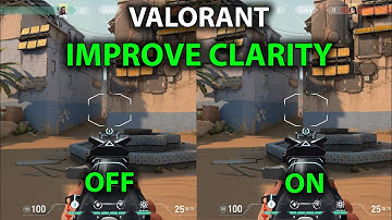 VALORANT IMPROVE CLARITY Explained