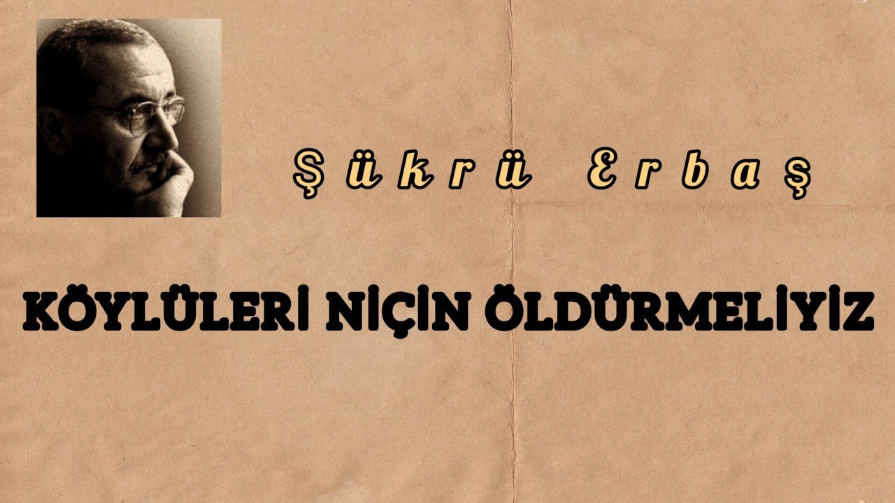 Köylüleri Niçin Öldürmeliyiz - Şükrü Erbaş